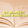 US  MARKET  CLOSE POSITIVE